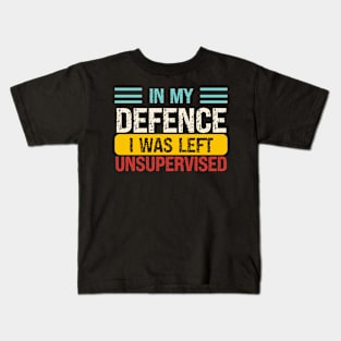 In My Defence I Was Left Unsupervised Kids T-Shirt